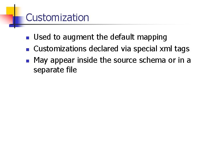 Customization n Used to augment the default mapping Customizations declared via special xml tags