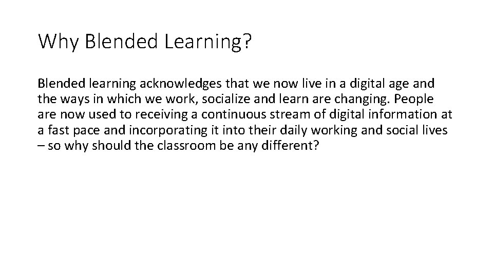 Why Blended Learning? Blended learning acknowledges that we now live in a digital age
