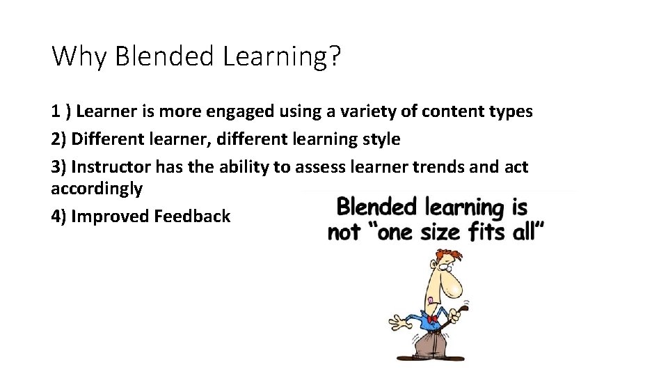 Why Blended Learning? 1 ) Learner is more engaged using a variety of content