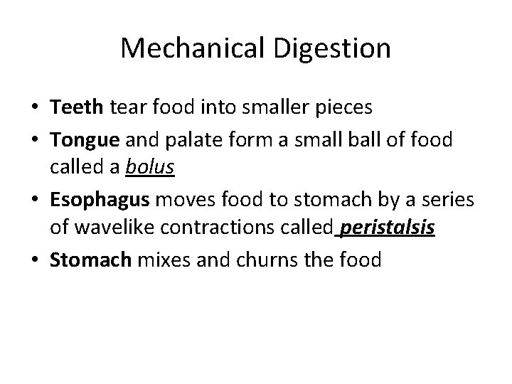 Mechanical Digestion • Teeth tear food into smaller pieces • Tongue and palate form