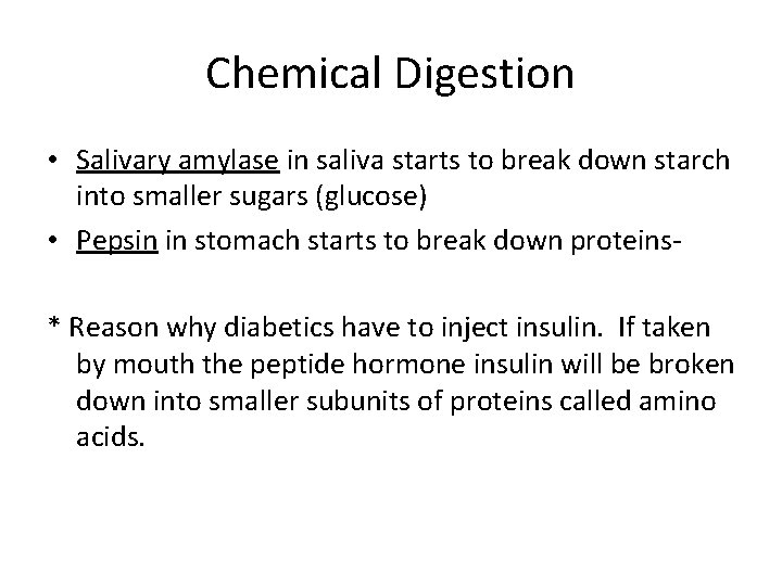 Chemical Digestion • Salivary amylase in saliva starts to break down starch into smaller