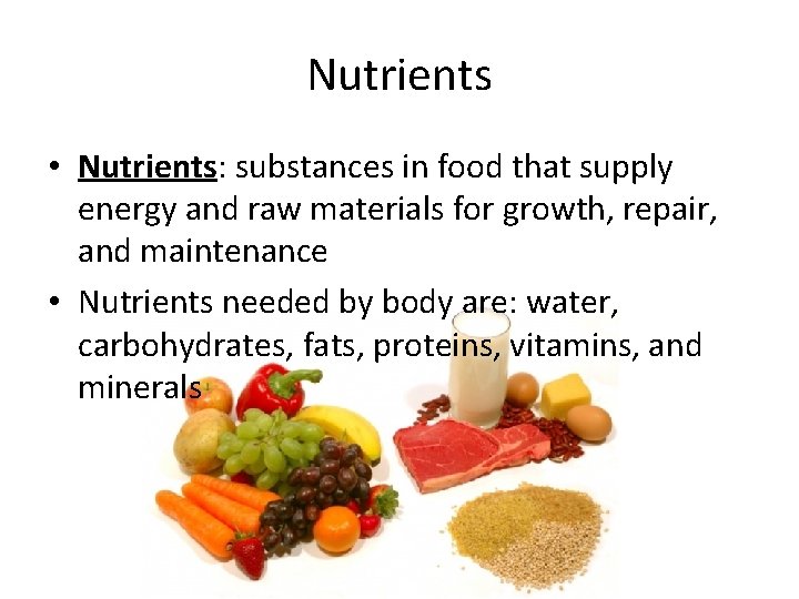 Nutrients • Nutrients: substances in food that supply energy and raw materials for growth,