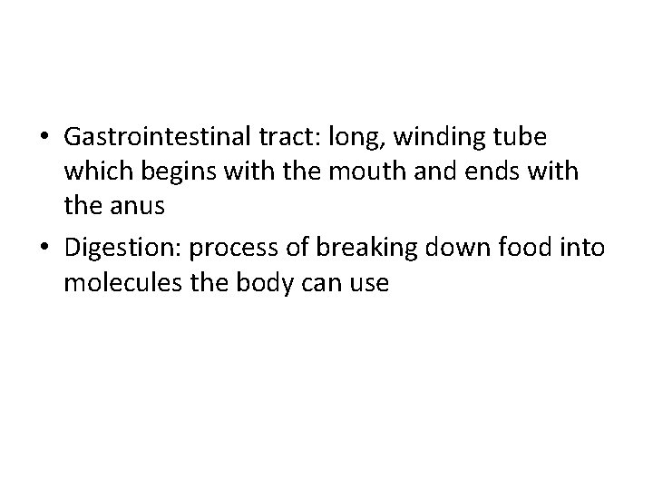  • Gastrointestinal tract: long, winding tube which begins with the mouth and ends