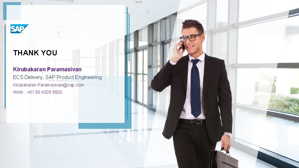 THANK YOU Kirubakaran Paramasivan ECS Delivery, SAP Product Engineering Kirubakaran. Paramasivan@sap. com Work :