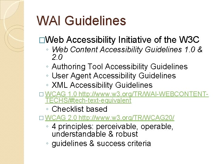 WAI Guidelines �Web Accessibility Initiative of the W 3 C ◦ Web Content Accessibility