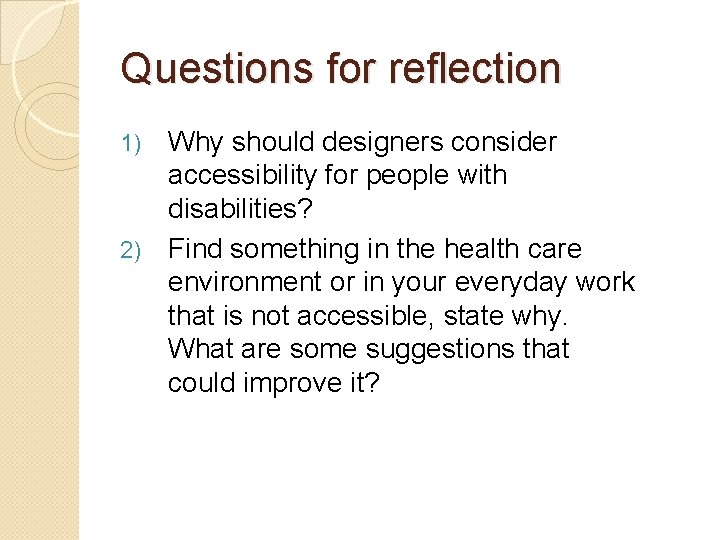 Questions for reflection Why should designers consider accessibility for people with disabilities? 2) Find