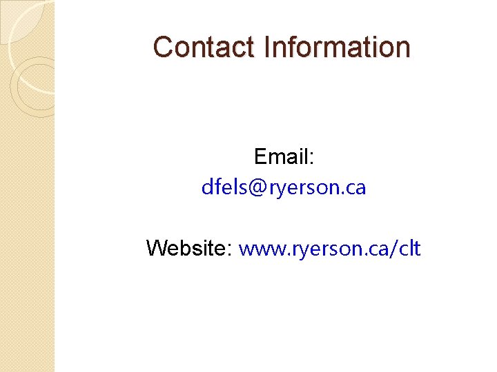Contact Information Email: dfels@ryerson. ca Website: www. ryerson. ca/clt 