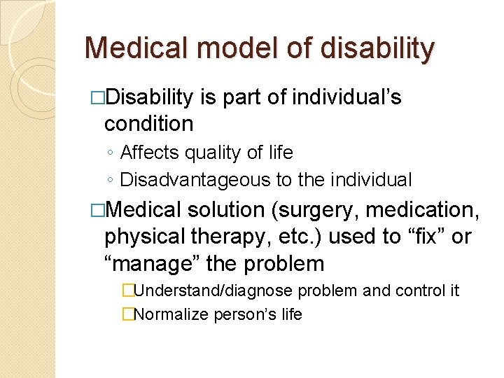 Medical model of disability �Disability is part of individual’s condition ◦ Affects quality of