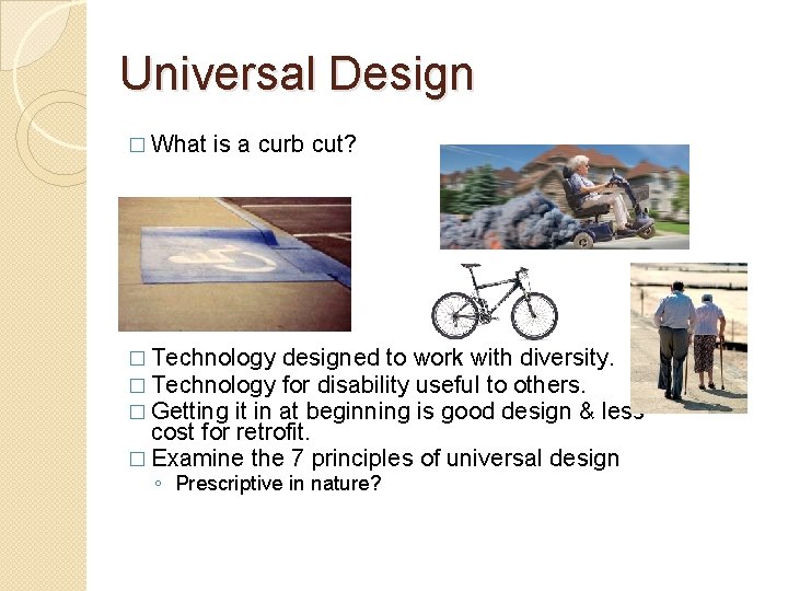 Universal Design � What is a curb cut? � Technology designed to work with