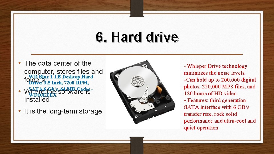 6. Hard drive • The data center of the computer, stores files and WD