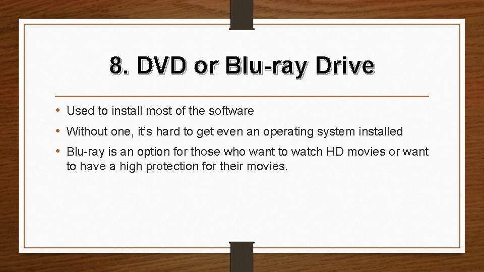 8. DVD or Blu-ray Drive • Used to install most of the software •