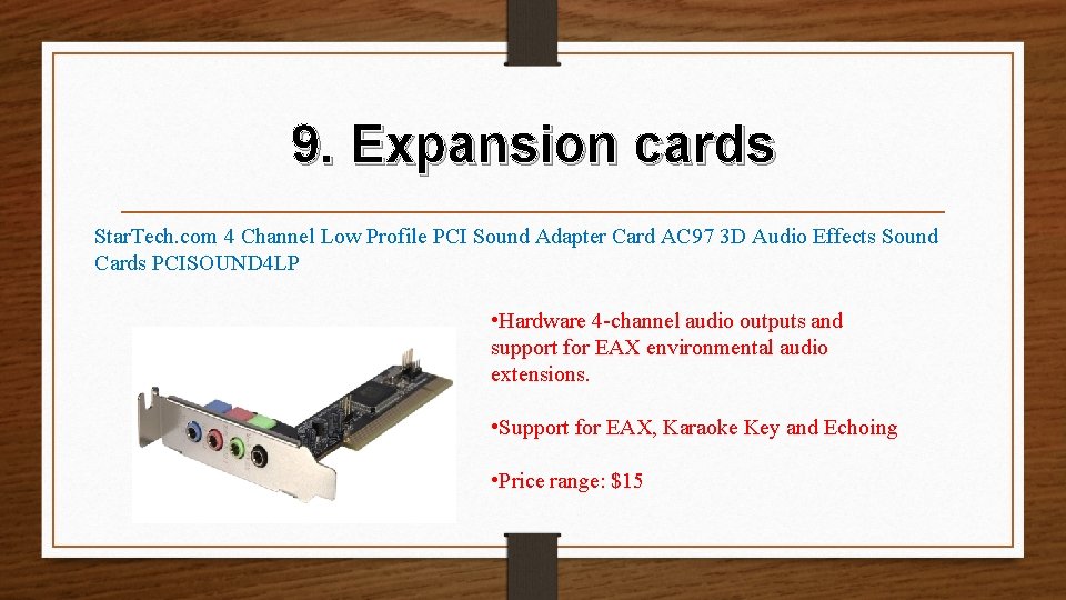 9. Expansion cards Star. Tech. com 4 Channel Low Profile PCI Sound Adapter Card