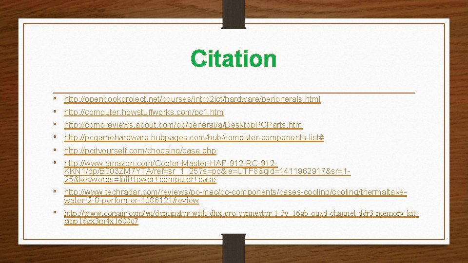 Citation • • • http: //openbookproject. net/courses/intro 2 ict/hardware/peripherals. html http: //computer. howstuffworks. com/pc