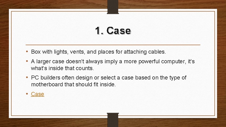 1. Case • Box with lights, vents, and places for attaching cables. • A
