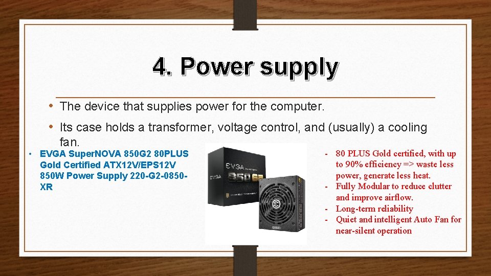 4. Power supply • The device that supplies power for the computer. • Its