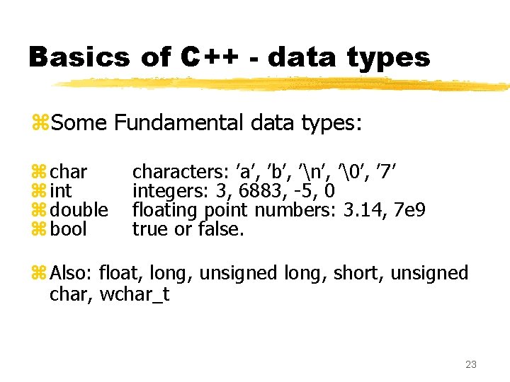 Basics of C++ - data types z. Some Fundamental data types: z char z