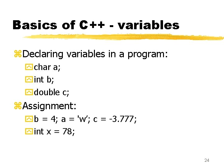 Basics of C++ - variables z. Declaring variables in a program: ychar a; yint