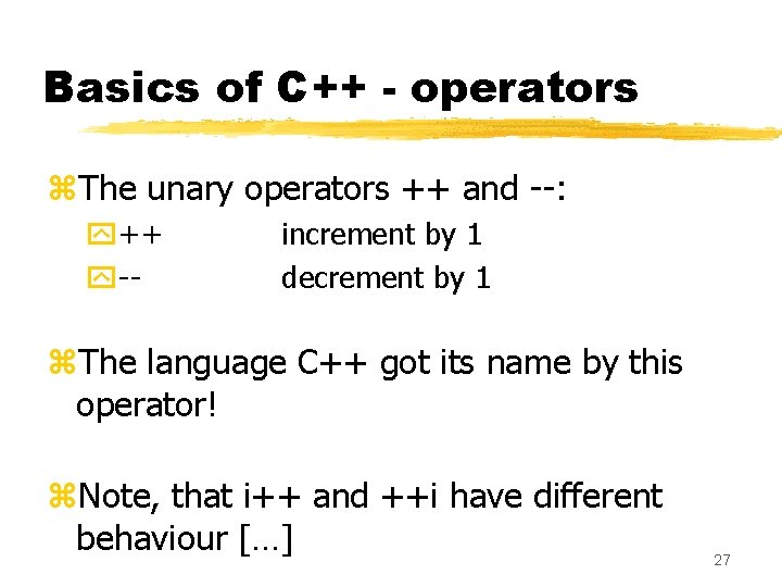 Basics of C++ - operators z. The unary operators ++ and --: y++ y--