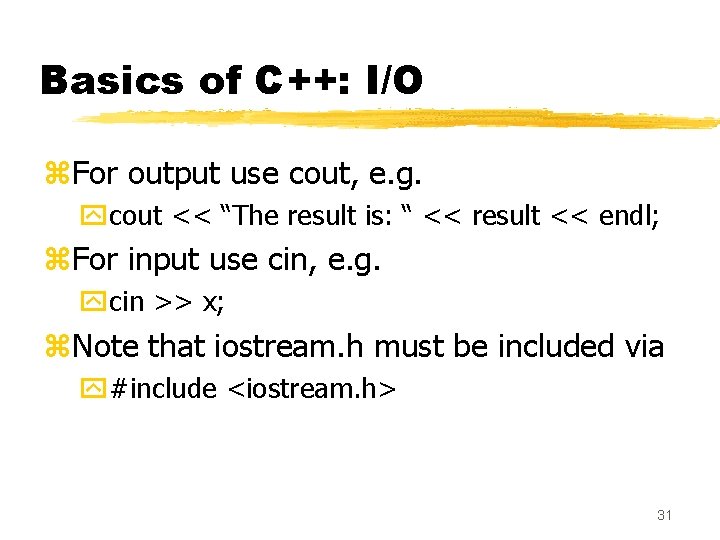 Basics of C++: I/O z. For output use cout, e. g. ycout << “The