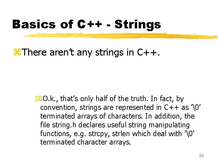 Basics of C++ - Strings z. There aren’t any strings in C++. x. O.