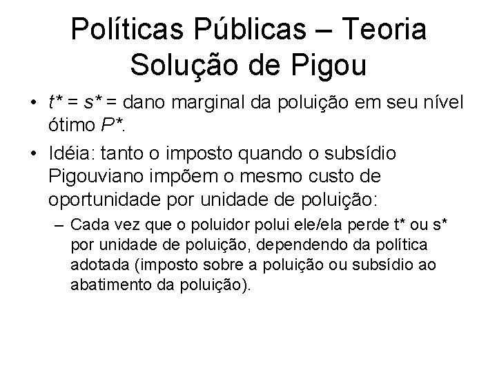 Políticas Públicas – Teoria Solução de Pigou • t* = s* = dano marginal