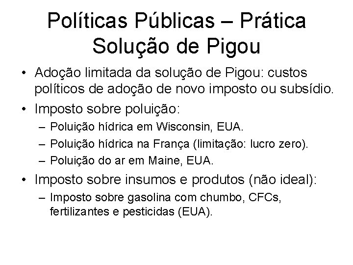 Políticas Públicas – Prática Solução de Pigou • Adoção limitada da solução de Pigou: