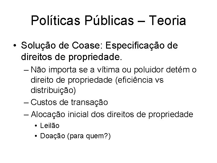 Políticas Públicas – Teoria • Solução de Coase: Especificação de direitos de propriedade. –