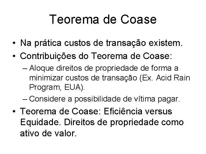 Teorema de Coase • Na prática custos de transação existem. • Contribuições do Teorema