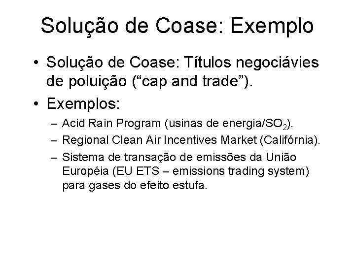 Solução de Coase: Exemplo • Solução de Coase: Títulos negociávies de poluição (“cap and