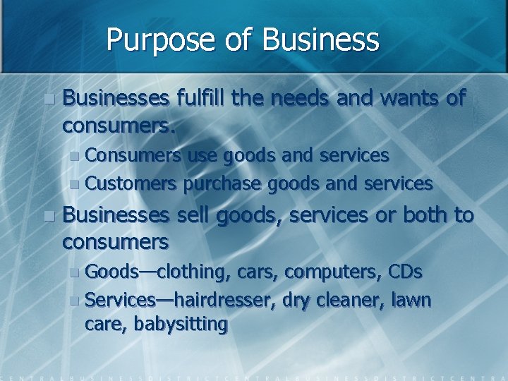 Purpose of Business n Businesses fulfill the needs and wants of consumers. n Consumers
