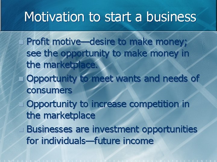Motivation to start a business Profit motive—desire to make money; see the opportunity to