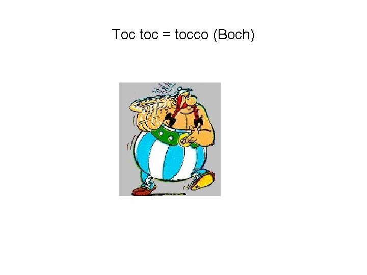 Toc toc = tocco (Boch) 