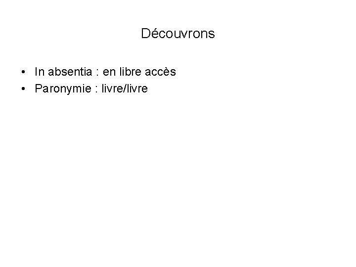 Découvrons • In absentia : en libre accès • Paronymie : livre/livre 