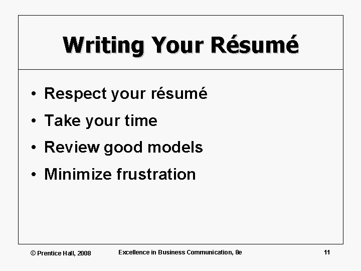 Writing Your Résumé • Respect your résumé • Take your time • Review good