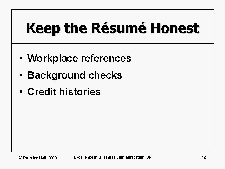 Keep the Résumé Honest • Workplace references • Background checks • Credit histories ©