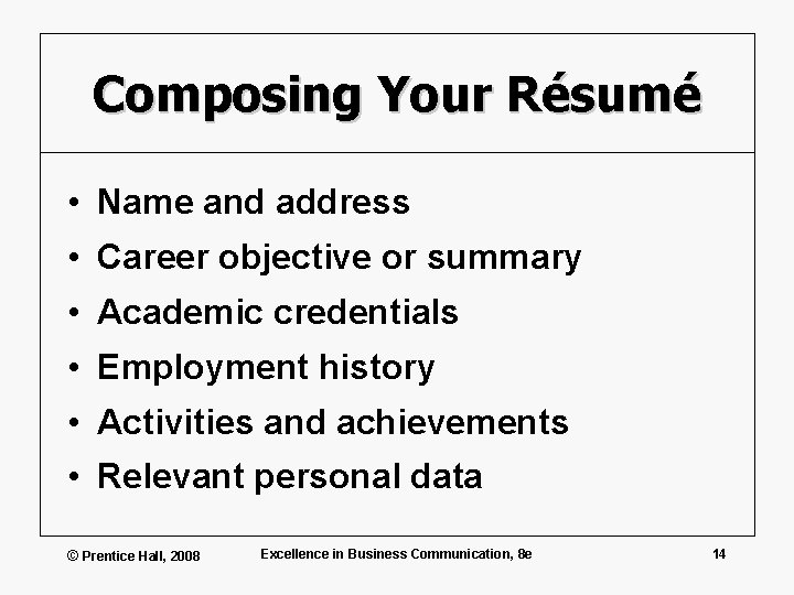 Composing Your Résumé • Name and address • Career objective or summary • Academic