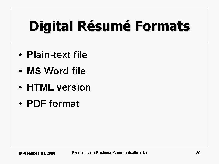 Digital Résumé Formats • Plain-text file • MS Word file • HTML version •