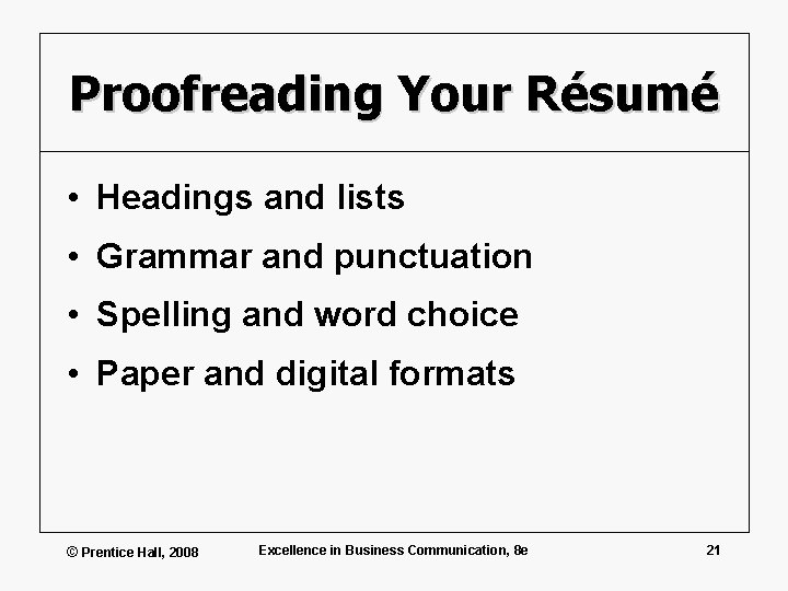 Proofreading Your Résumé • Headings and lists • Grammar and punctuation • Spelling and