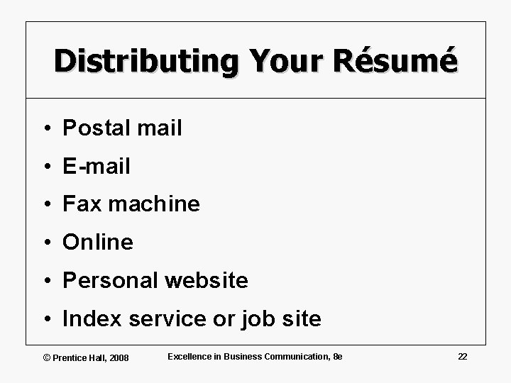 Distributing Your Résumé • Postal mail • E-mail • Fax machine • Online •