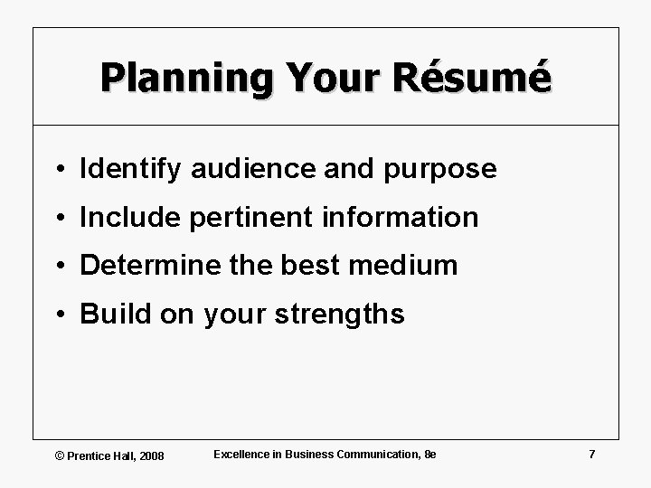 Planning Your Résumé • Identify audience and purpose • Include pertinent information • Determine