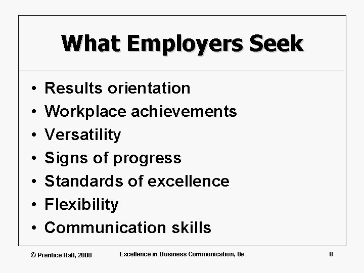 What Employers Seek • • Results orientation Workplace achievements Versatility Signs of progress Standards