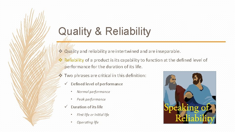 Quality & Reliability v Quality and reliability are intertwined and are inseparable. v Reliability