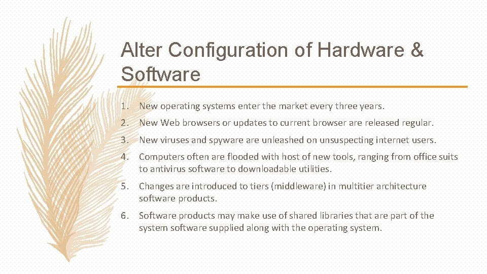 Alter Configuration of Hardware & Software 1. New operating systems enter the market every
