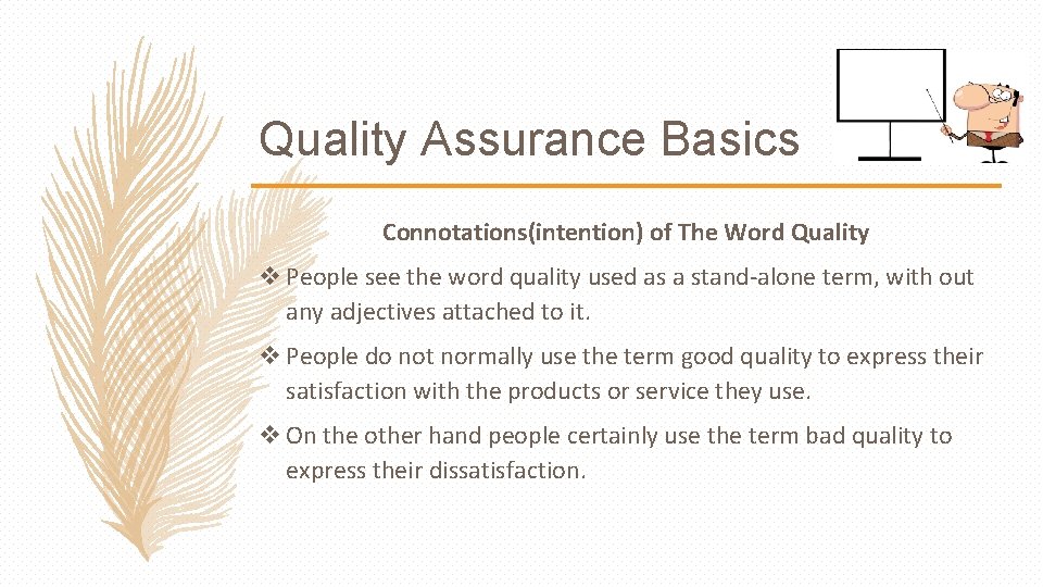 Quality Assurance Basics Connotations(intention) of The Word Quality v People see the word quality