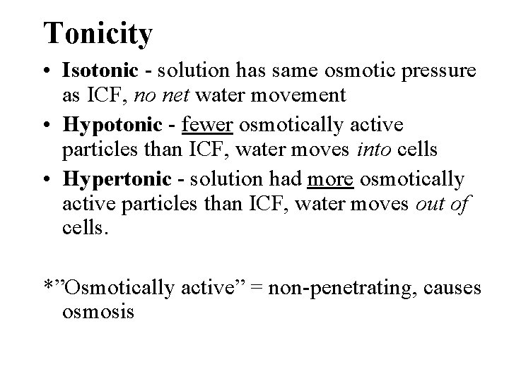 Tonicity • Isotonic - solution has same osmotic pressure as ICF, no net water