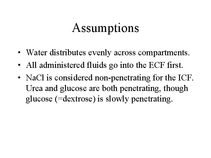 Assumptions • Water distributes evenly across compartments. • All administered fluids go into the