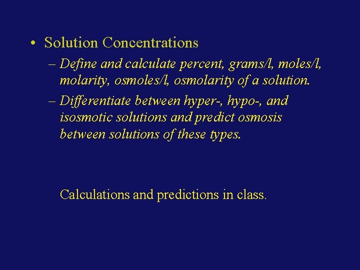  • Solution Concentrations – Define and calculate percent, grams/l, moles/l, molarity, osmoles/l, osmolarity