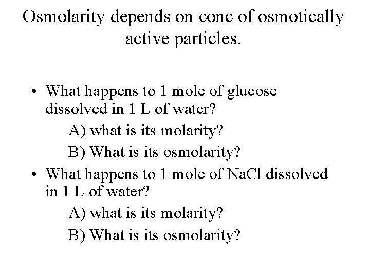 Osmolarity depends on conc of osmotically active particles. • What happens to 1 mole