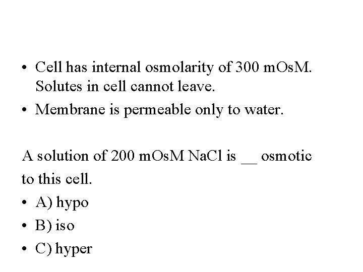  • Cell has internal osmolarity of 300 m. Os. M. Solutes in cell