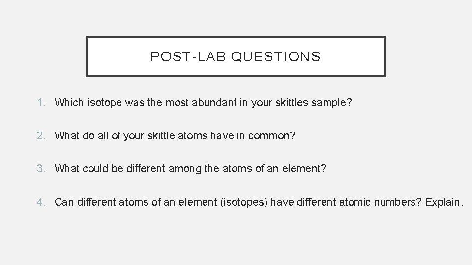 POST-LAB QUESTIONS 1. Which isotope was the most abundant in your skittles sample? 2.
